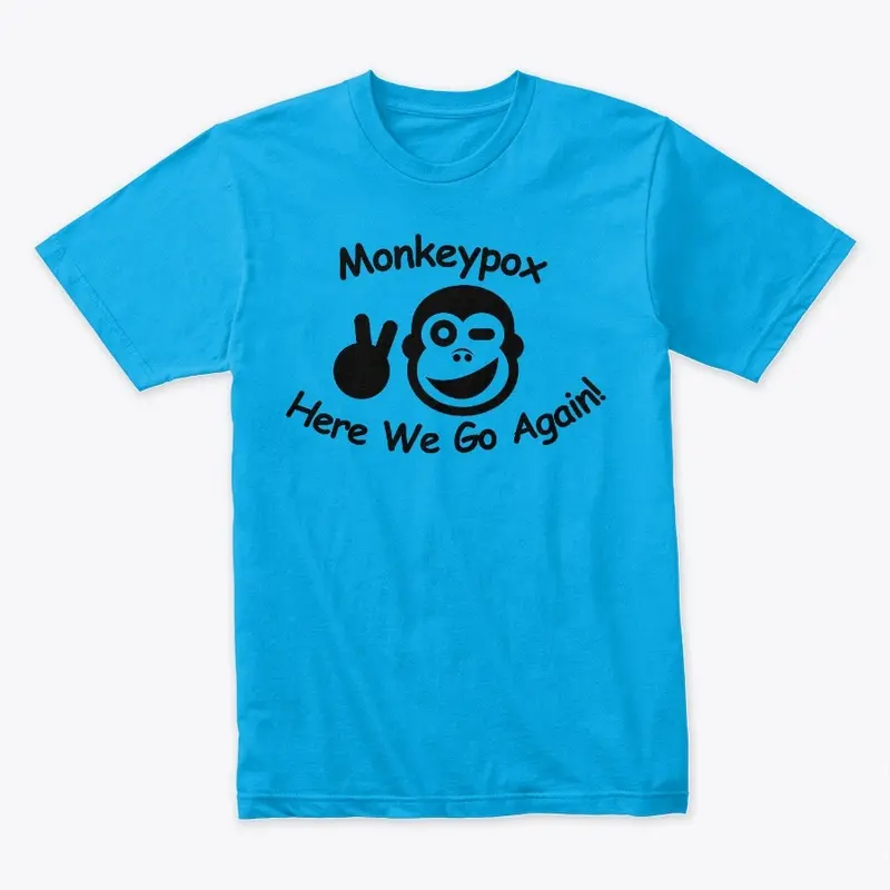 Monkeypox Here We Go Again T-Shirt