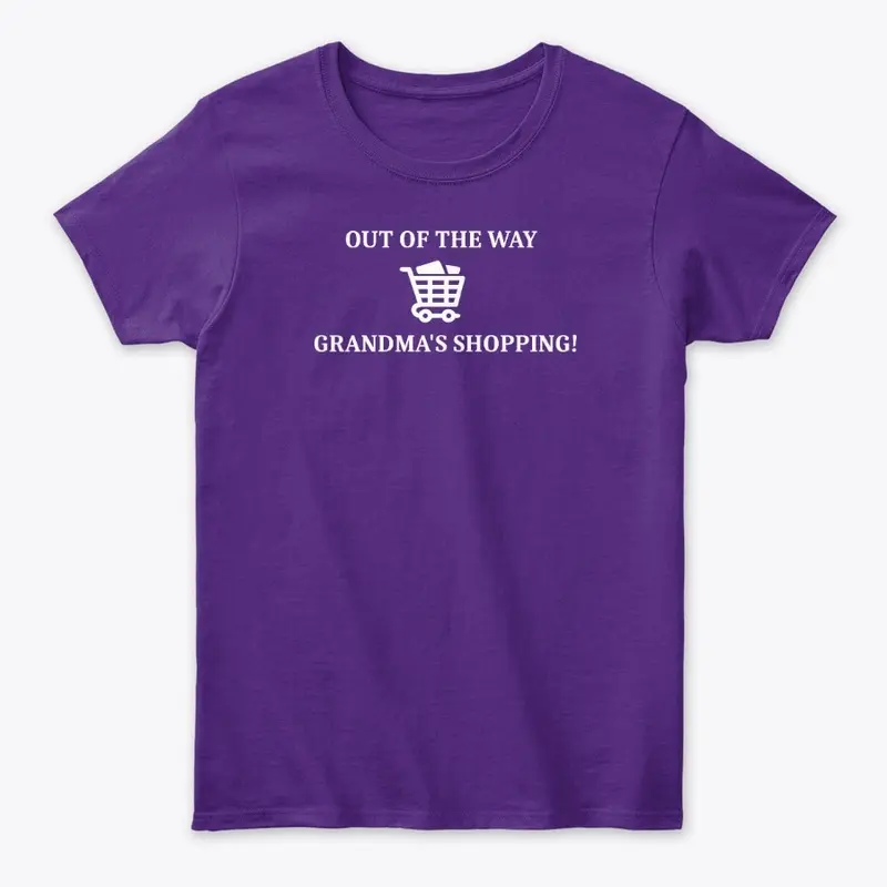 OUT OF THE WAY GRANDMA'S SHOPPING Tee