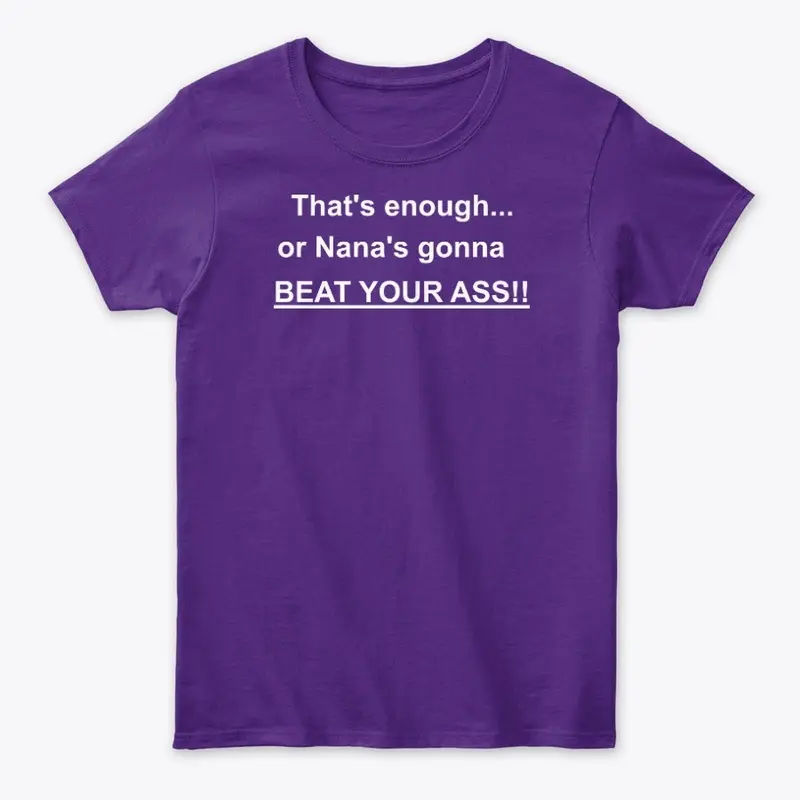 Nana's gonna BEAT YOUR ASS T-Shirt