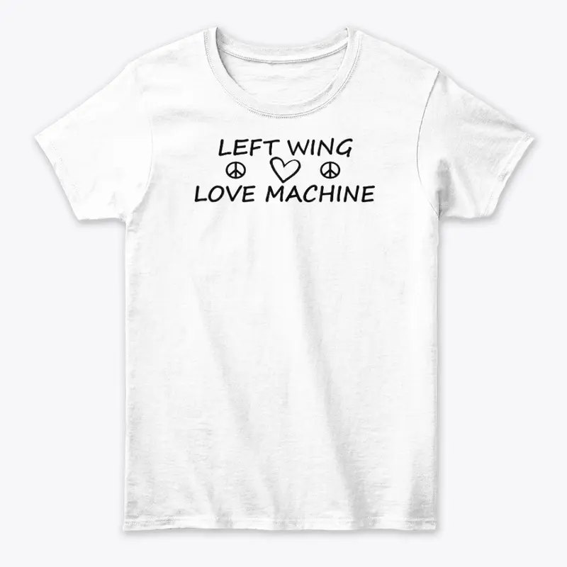 Left Wing Love Machine T-Shirt