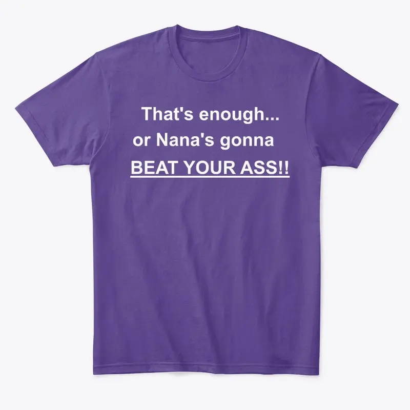 Nana's gonna BEAT YOUR ASS T-Shirt