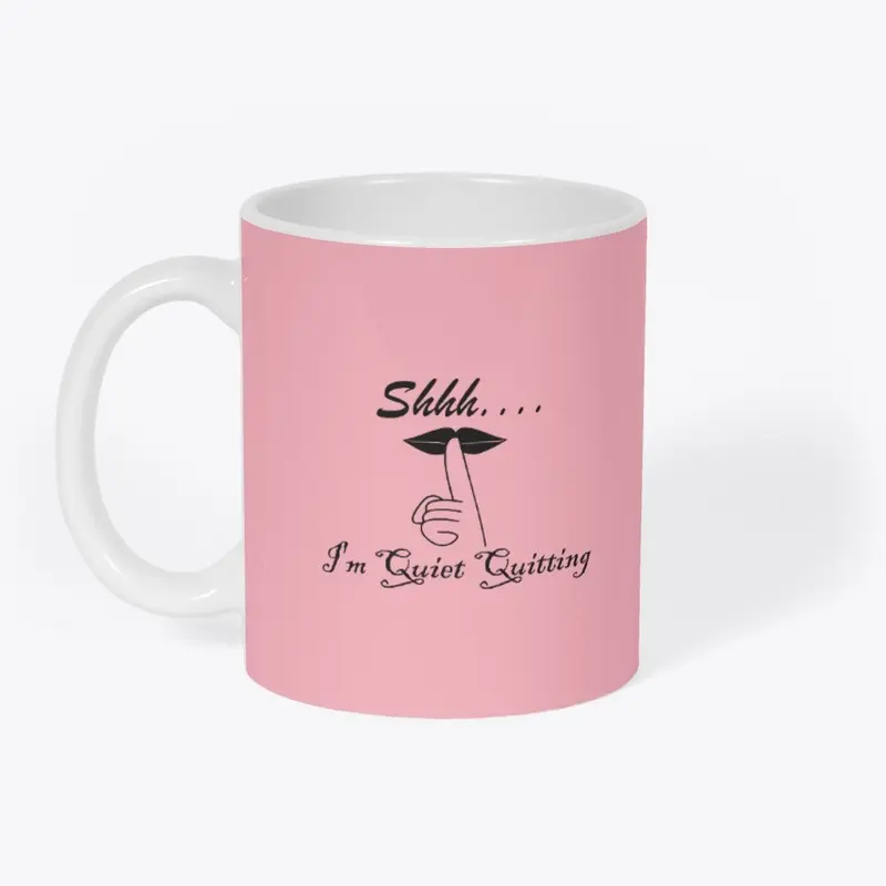 Shhh... I'm Quiet Quitting Coffee Mug