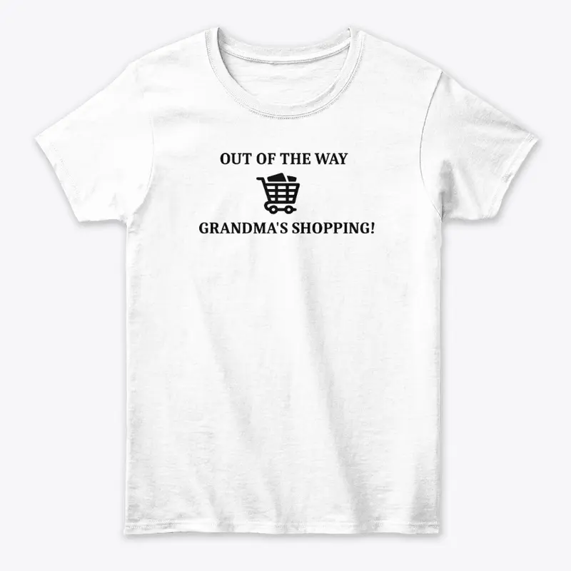 OUT OF THE WAY GRANDMA'S SHOPPING Tee