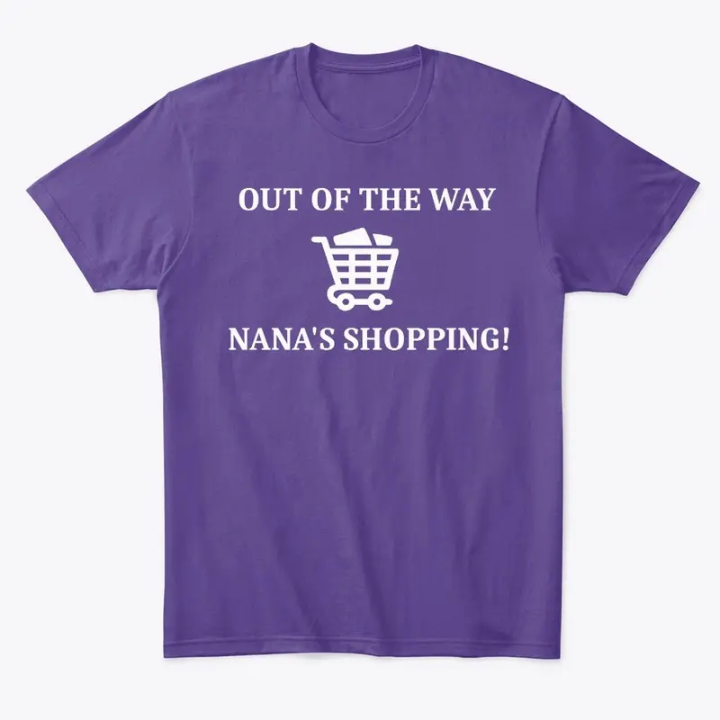 OUT OF THE WAY NANA'S SHOPPING!